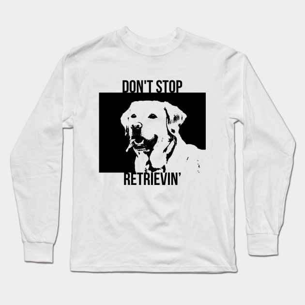 Don't Stop Retrieving Funny Golden Retriever Owner Long Sleeve T-Shirt by RedYolk